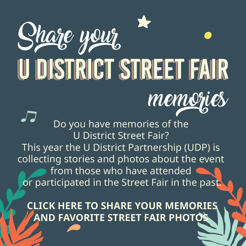 Share your U District Street Fair memories: Do you have a favorite personal memory of the U District Street Fair? This year, The U District Partnership is collecting stories and photos about the event from those who ave attended or participated in the past.